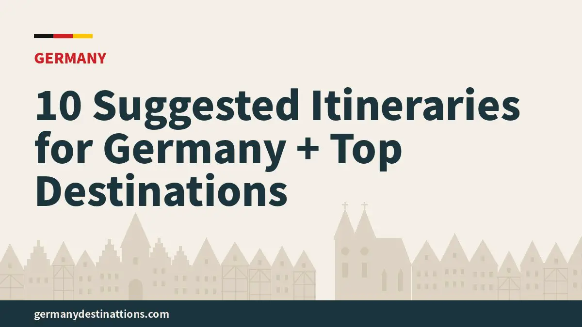 10 Suggested Itineraries for Germany + Top Destinations