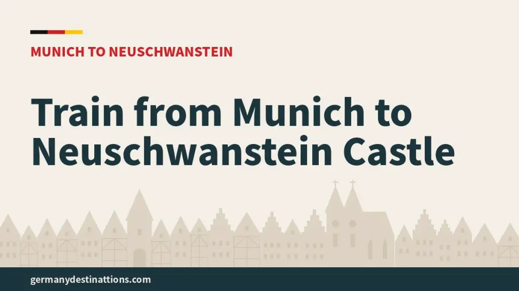 Train from Munich to Neuschwanstein Castle