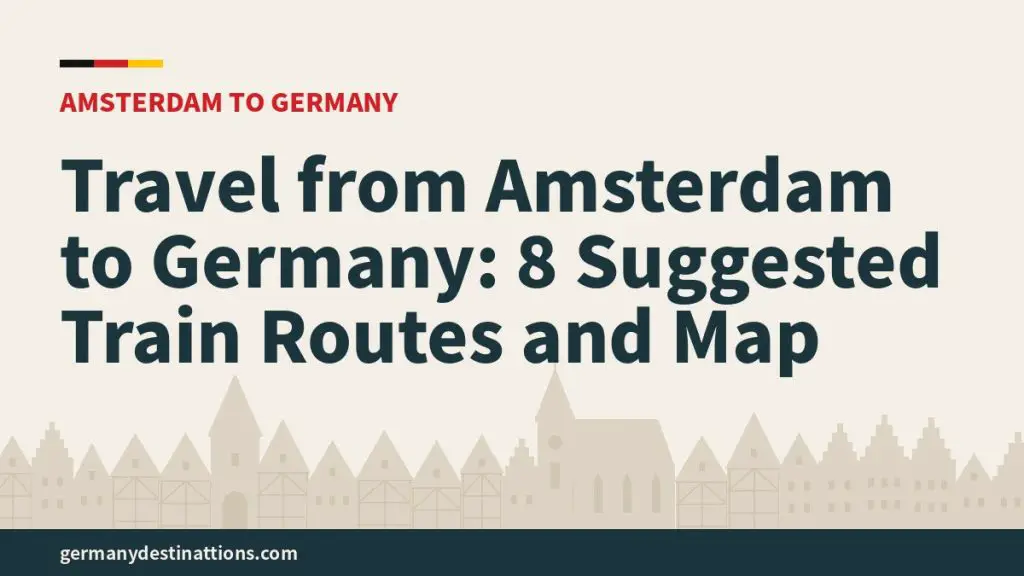 Travel from Amsterdam to Germany: 8 Suggested Train Routes and Map
